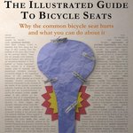 Good Read: The Illustrated Guide to Bicycle Seats: Why the Common Bicycle Seat Hurts and What You Can Do About It